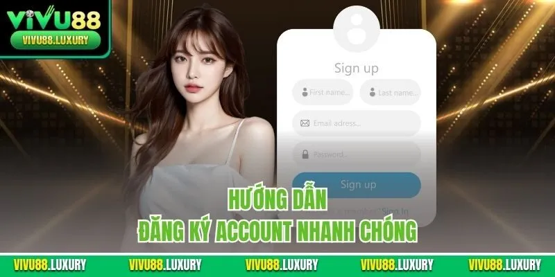 Hướng dẫn đăng ký account nhanh chóng