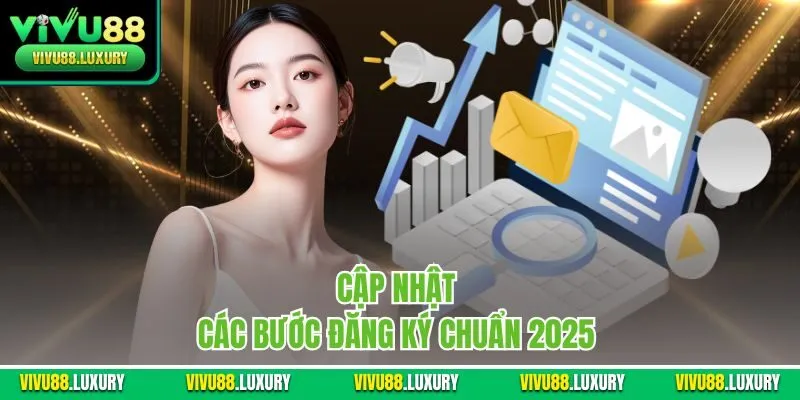Cập nhật các bước đăng ký chuẩn 2025