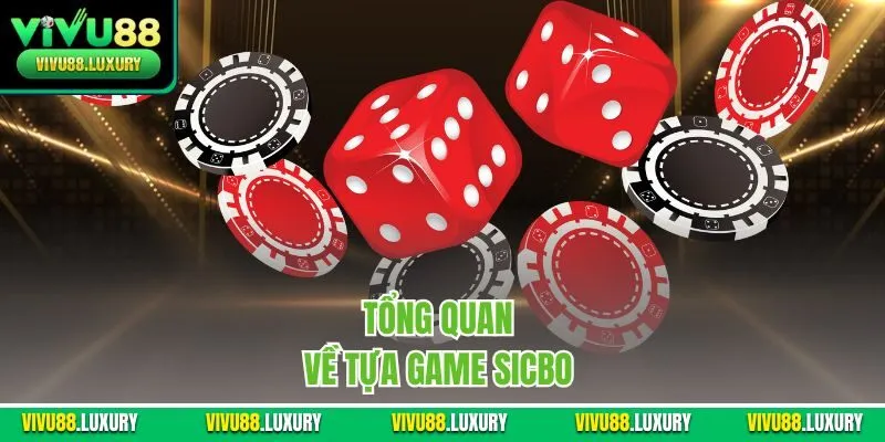 Tổng quan về tựa game sicbo